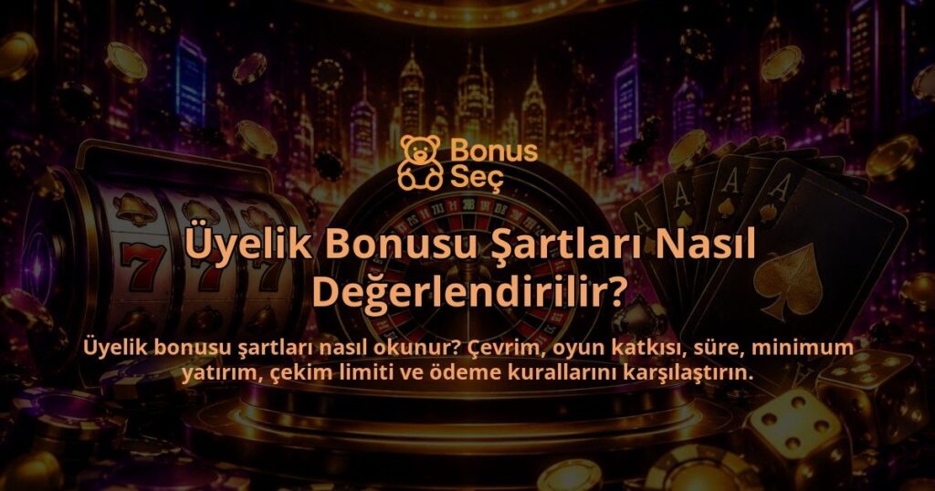 Uyelik-Bonusu-Sartlari-Nasil-Degerlendirilir-overlay-1789751334.jpg